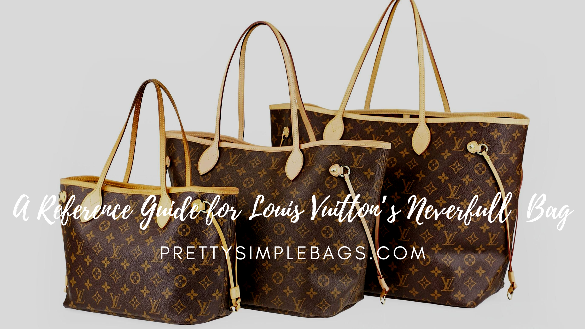 A Reference Guide for Louis Vuitton's Neverfull PM/MM/GM Bag