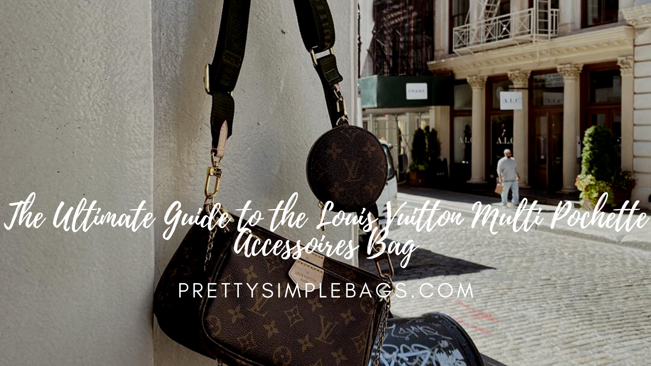 The Louis Vuitton Multi Pochette Accessoires Is The Ultimate Must-Have