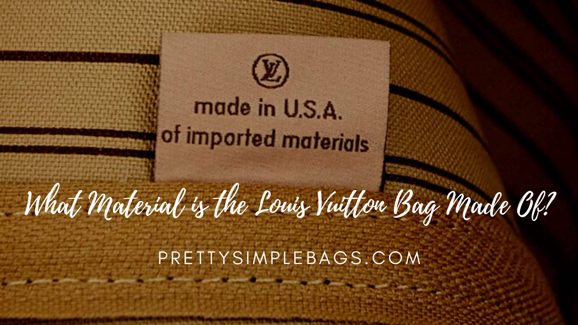 What are Louis Vuitton Bags Made Of? - Handbagholic