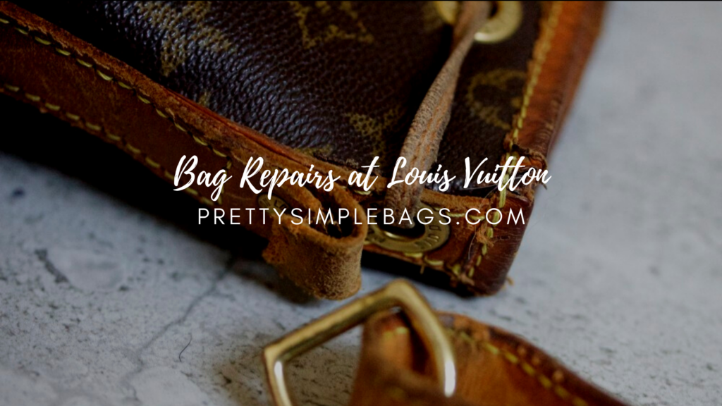 Bag Repairs at Louis Vuitton (With the Price Table) - Pretty Simple Bags