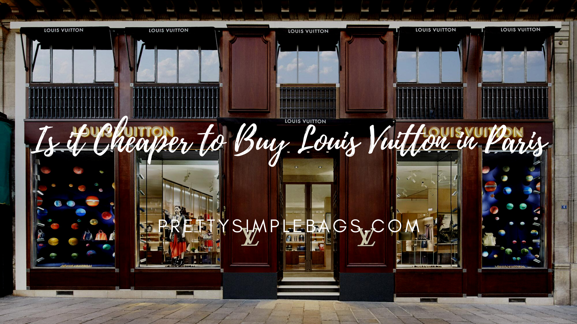 Is it Cheaper to Buy Louis Vuitton in Paris