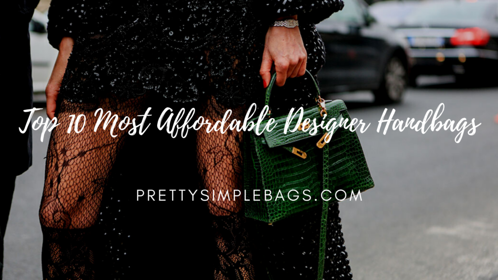 The Top 10 Most Affordable Designer Handbags Pretty Simple Bags