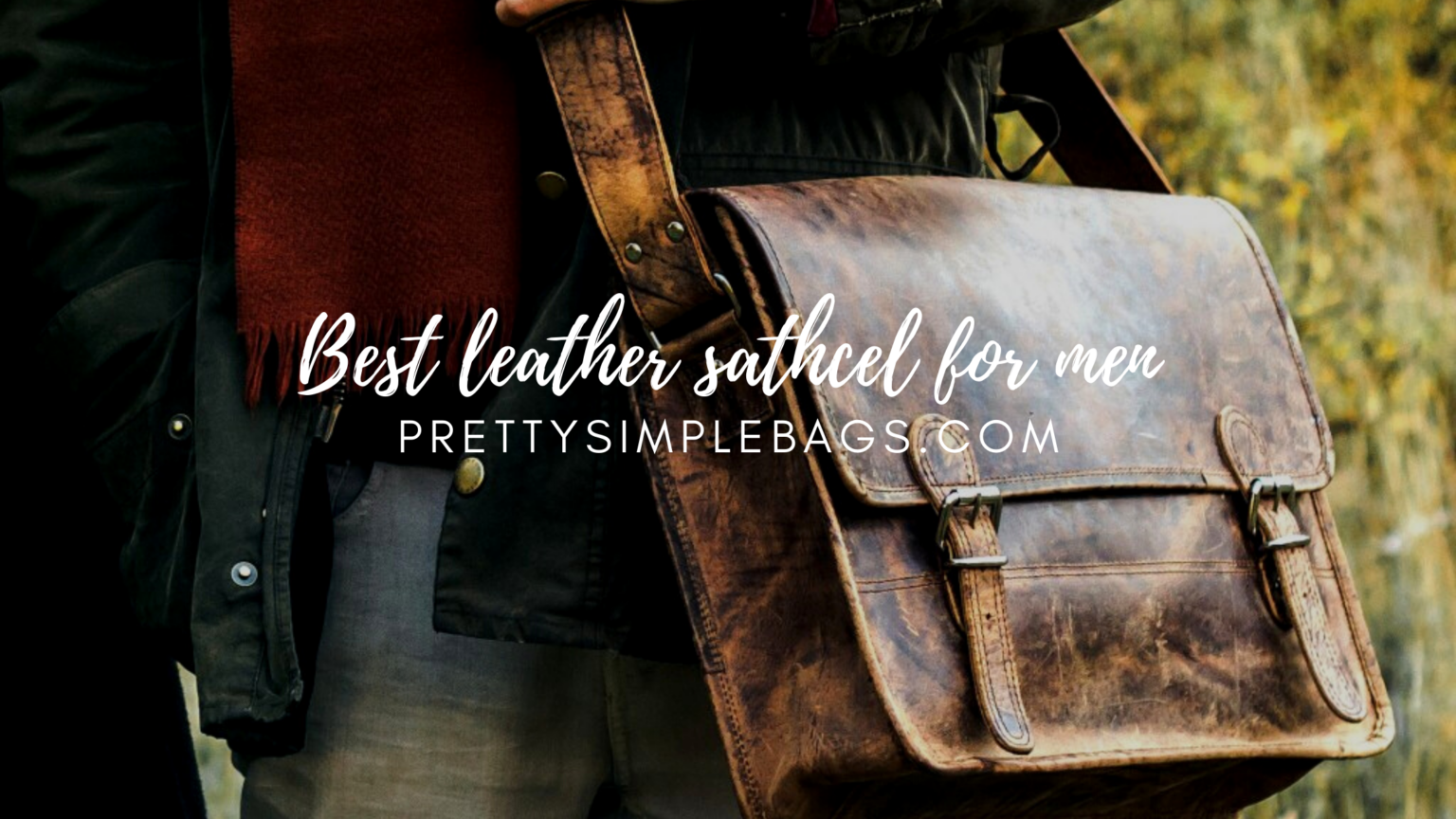 The 7 Best Leather Satchels For Men in 2021 Pretty Simple Bags