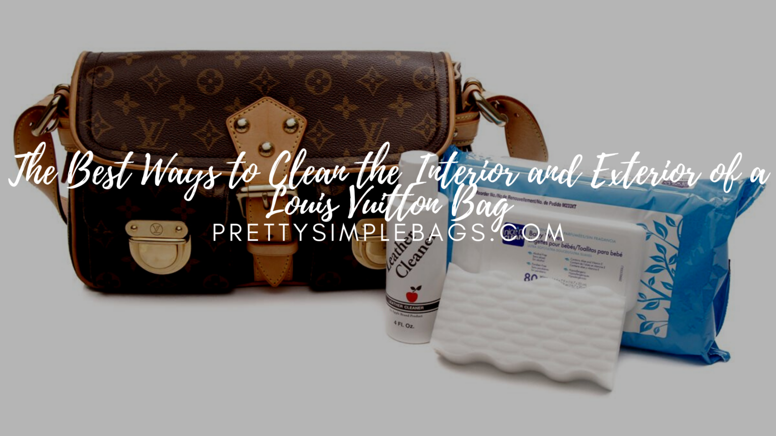 The Best Ways to Clean the Interior and Exterior of a Louis Vuitton Bag