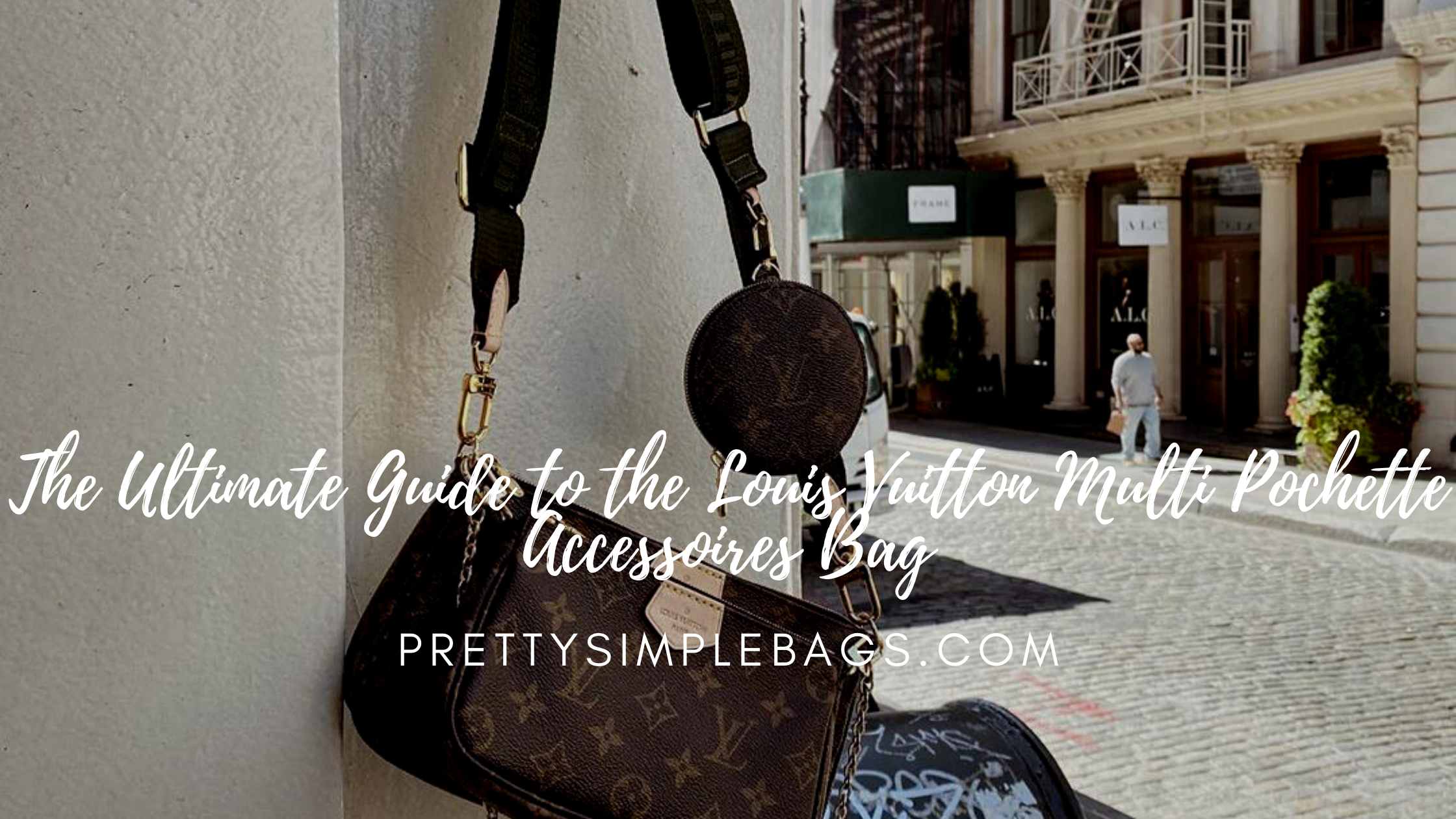 The Ultimate Guide to the Louis Vuitton Multi Pochette Accessoires Bag -  Pretty Simple Bags