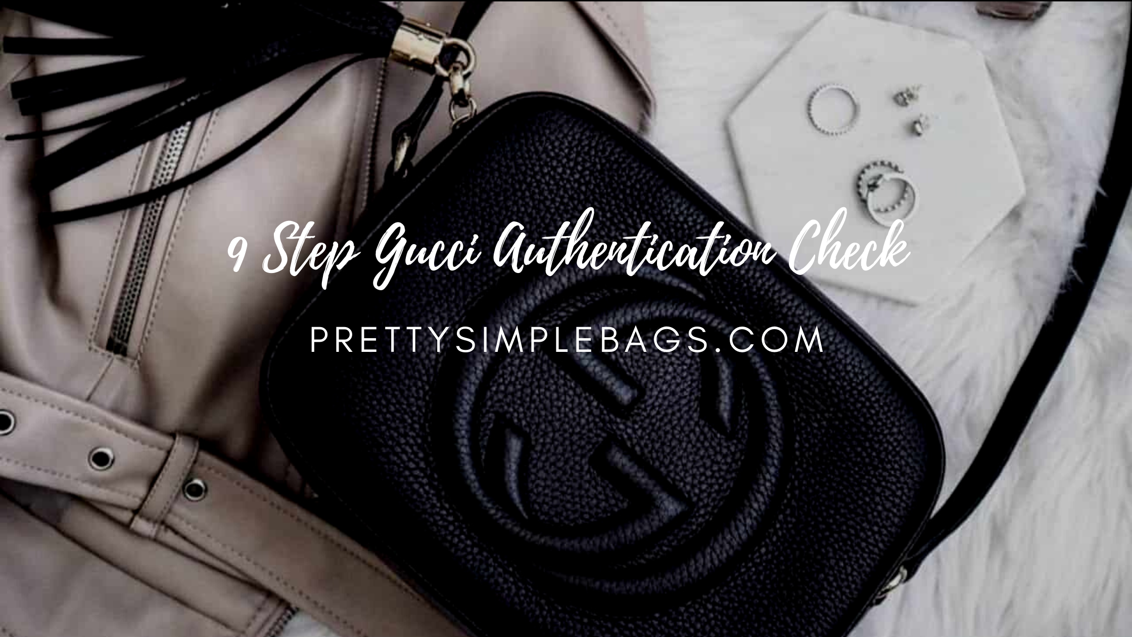 9 Step Gucci Authentication Check to Recognize a Real Gucci Handbag from a  Fake - Pretty Simple Bags