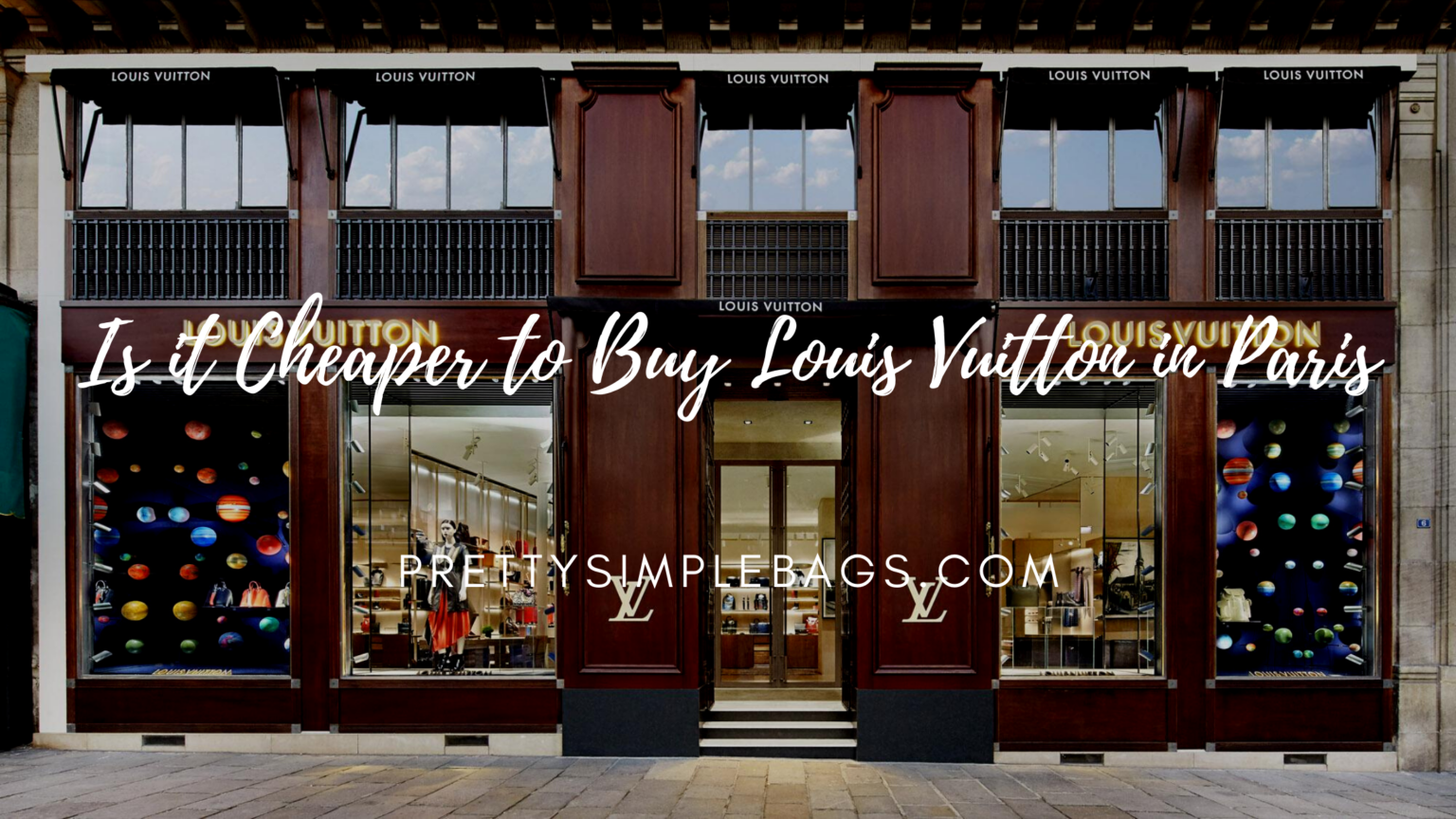 Is it Cheaper to Buy Louis Vuitton in Paris? Pretty Simple Bags